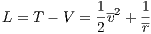             1-   1
L = T - V = -v2 +-
            2    r
