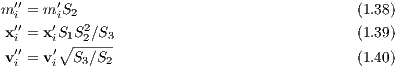 m ′′i = m ′iS2                                 (1.38)
x ′′= x′S1S2∕S3                              (1.39)
  i′′   i′∘ -2---
v i = vi S3∕S2                              (1.40)
