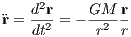     d2r    GM  r
�r = dt2-= - -r2-r
