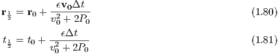           ϵv0Δt
r12 = r0 + v2+-2P--                            (1.80)
          0    0
t1=  t0 + -2ϵΔt----                            (1.81)
 2       v0 + 2P0
