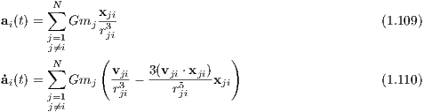       ∑N      xji
ai(t) =   Gmj  r3-                                     (1.109)
      j=j⁄=1i      ji
       N      (                 )
˙a (t) = ∑ Gm     vji-- 3(vji ⋅xji)x                      (1.110)
 i    j=1    j  r3ji      r5ji    ji
       j⁄=i
